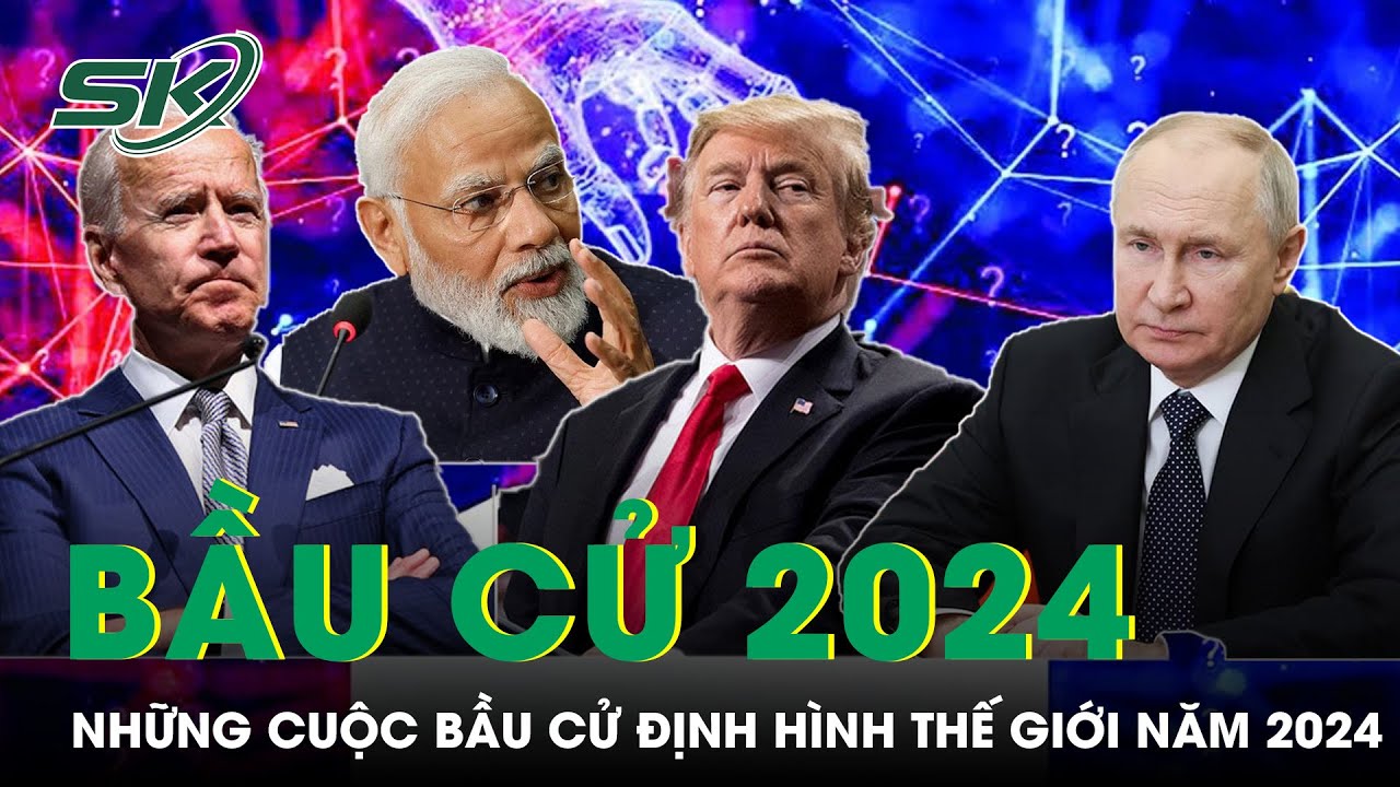 Những Cuộc Bầu Cử Then Chốt Sẽ Định Hình Thế Giới Năm 2024 | SKĐS