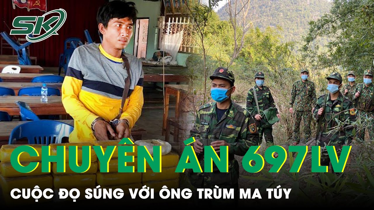 Tiết Lộ Về Cuộc Đấu Súng Căng Thẳng Với Ông Trùm Ma Túy Trong Chuyên Án 697Lv | SKĐS