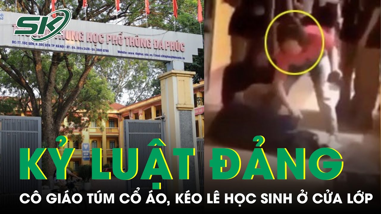 Kỷ Luật Đảng Cô Giáo Túm Cổ Áo, Mắng Chửi Học Sinh Kéo Lê Ở Cửa Lớp | SKĐS