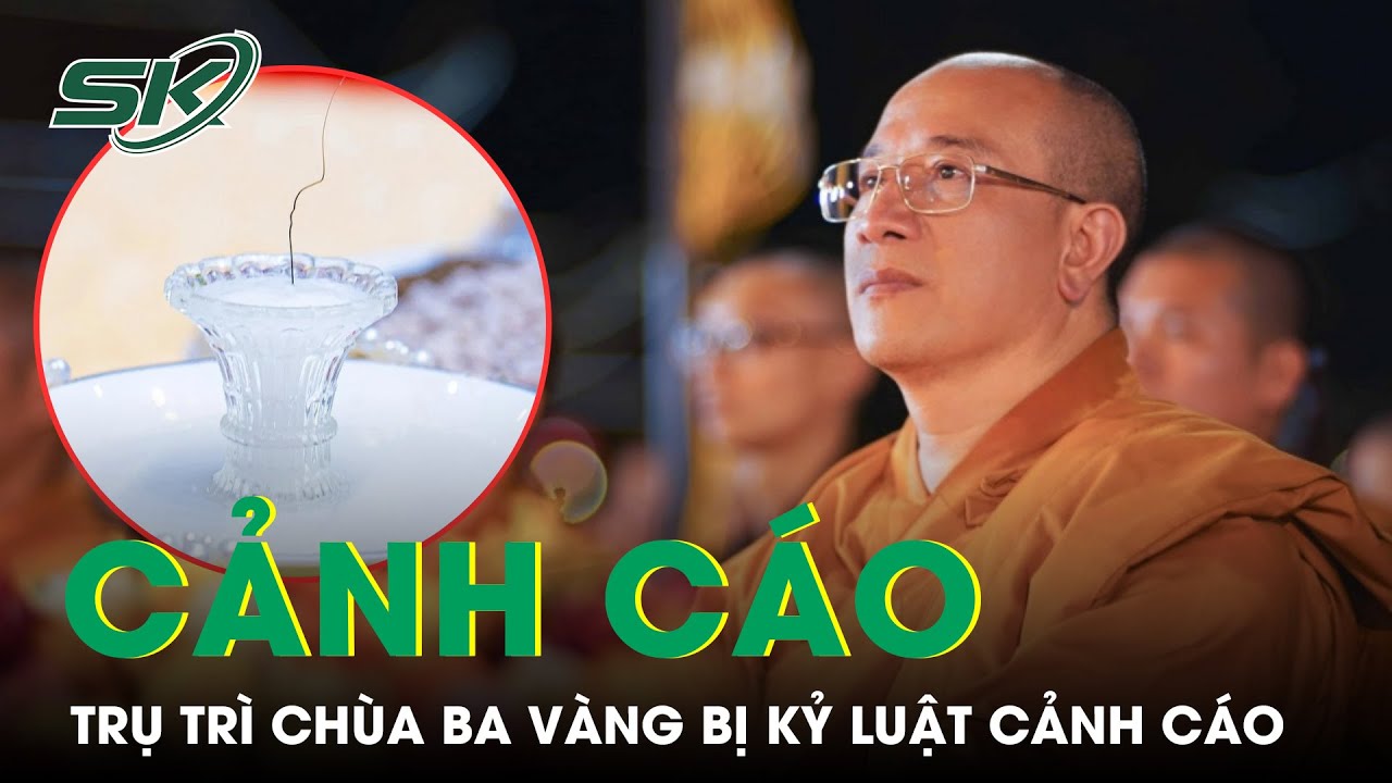 Trụ Trì Chùa Ba Vàng Thích Trúc Thái Minh Bị Cảnh Cáo, Nếu Còn Sai Phạm Sẽ Tước Quyền Trụ Trì | SKĐS