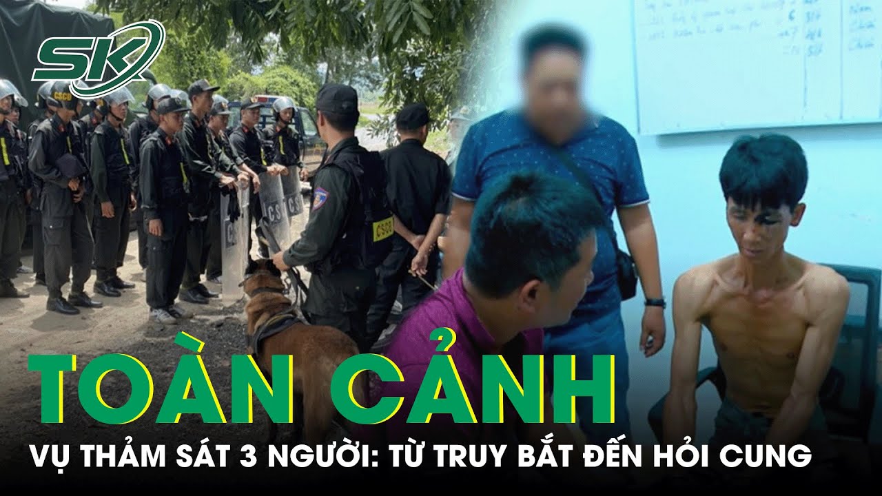 Toàn Cảnh Vụ Thảm Sát 3 Người Tử Vong Ở Khánh Hòa: Từ Quá Trình Truy Bắt Đến Hỏi Cung | SKĐS