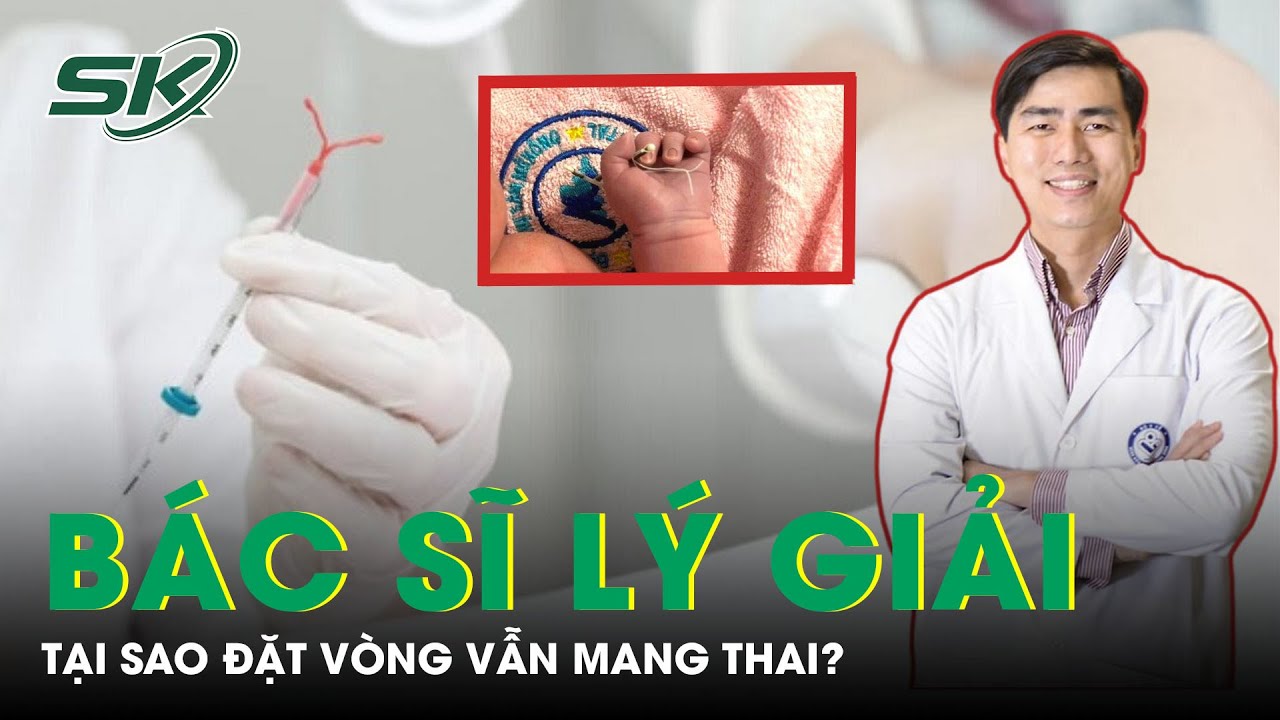 Tại Sao Đặt Vòng Vẫn Mang Thai? |SKĐS