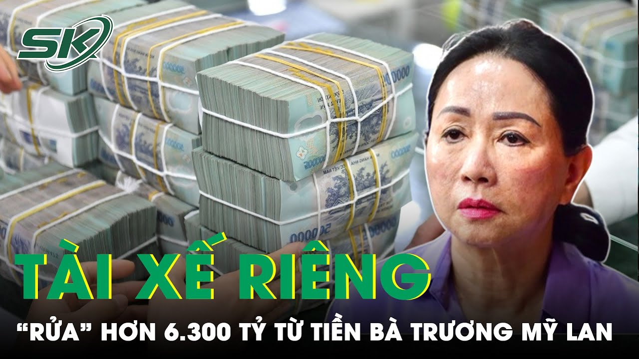 Tài Xế Riêng “Rửa” Hơn 6.300 Tỷ Đồng Từ Tiền Phạm Tội Của Bà Chủ Vạn Thịnh Phát Như Thế Nào? | SKĐS