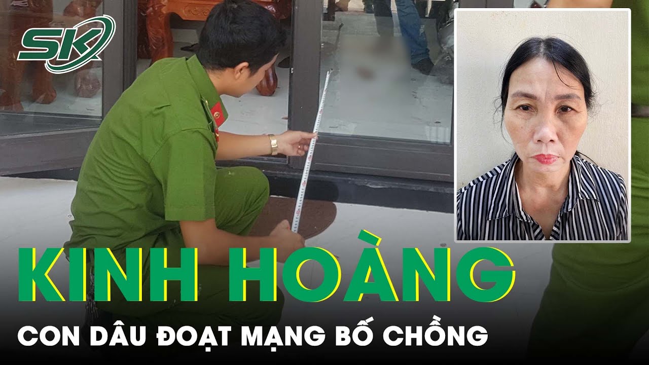 Kinh Hoàng Cô Con Dâu Sát Hại Bố Chồng Không Ghê Tay | SKĐS