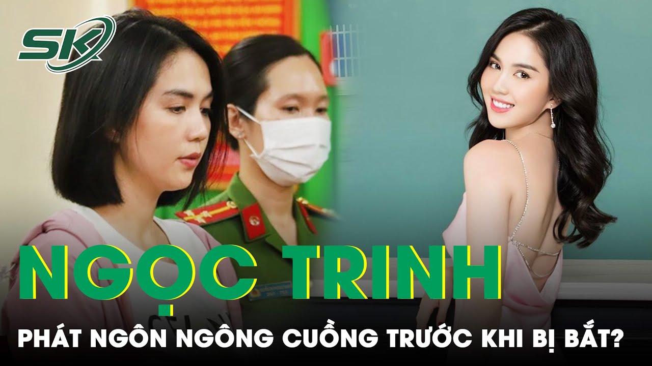 Trước Khi Bị Bắt, Ngọc Trinh Phát Ngôn Ngông Cuồng Thách Thức Trong Giai Đoạn Bị Lập Biên Bản?| SKĐS