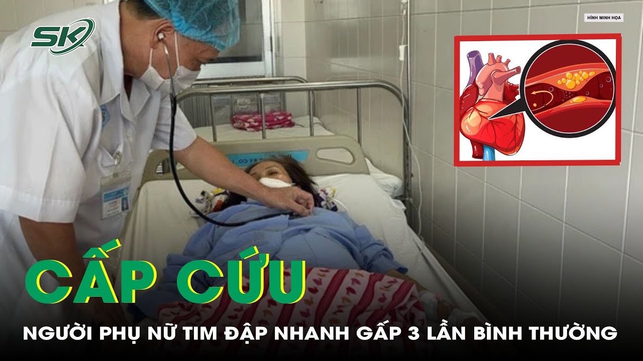 Cấp Cứu Người Phụ Nữ Tim Đập Nhanh Gấp 3 Lần Bình Thường | SKĐS