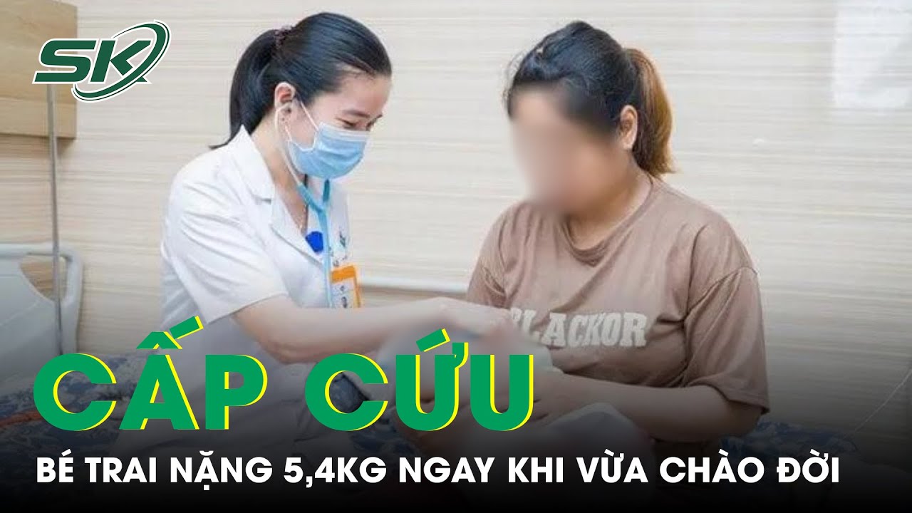 Bé Trai Nặng 5,4 Kg Phải Cấp Cứu Ngay Khi Vừa Chào Đời | SKĐS