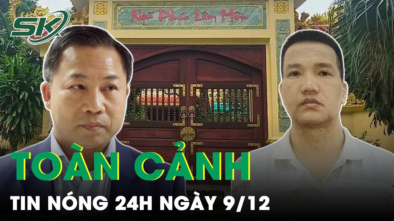 Toàn Cảnh Tin Nóng 24h Ngày 9/12| Tin Tức Thời Sự Cập Nhật Mới Nhất Hôm Nay | SKĐS