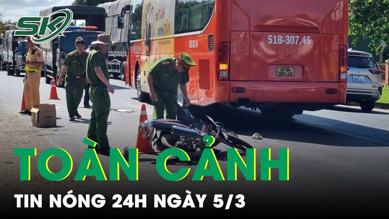 Toàn Cảnh Tin Nóng 24h Ngày 5/3 | Tin Tức Thời Sự Cập Nhật Mới Nhất Hôm Nay | SKĐS