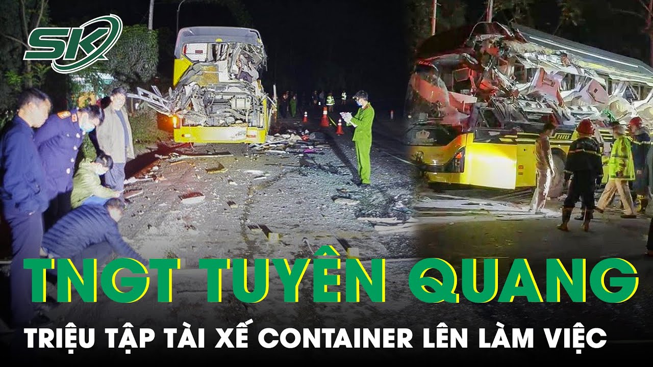 Công An Triệu Tập Tài Xế Container Trong Vụ Tai Nạn Kinh Hoàng Ở Tuyên Quang Lên Làm Việc | SKĐS