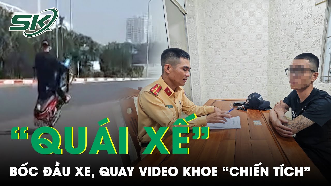 Lời Khai “Quái Xế” Bốc Đầu Xe, Quay Video Khoe “Chiến Tích” Lên Mạng Xã Hội | SKĐS