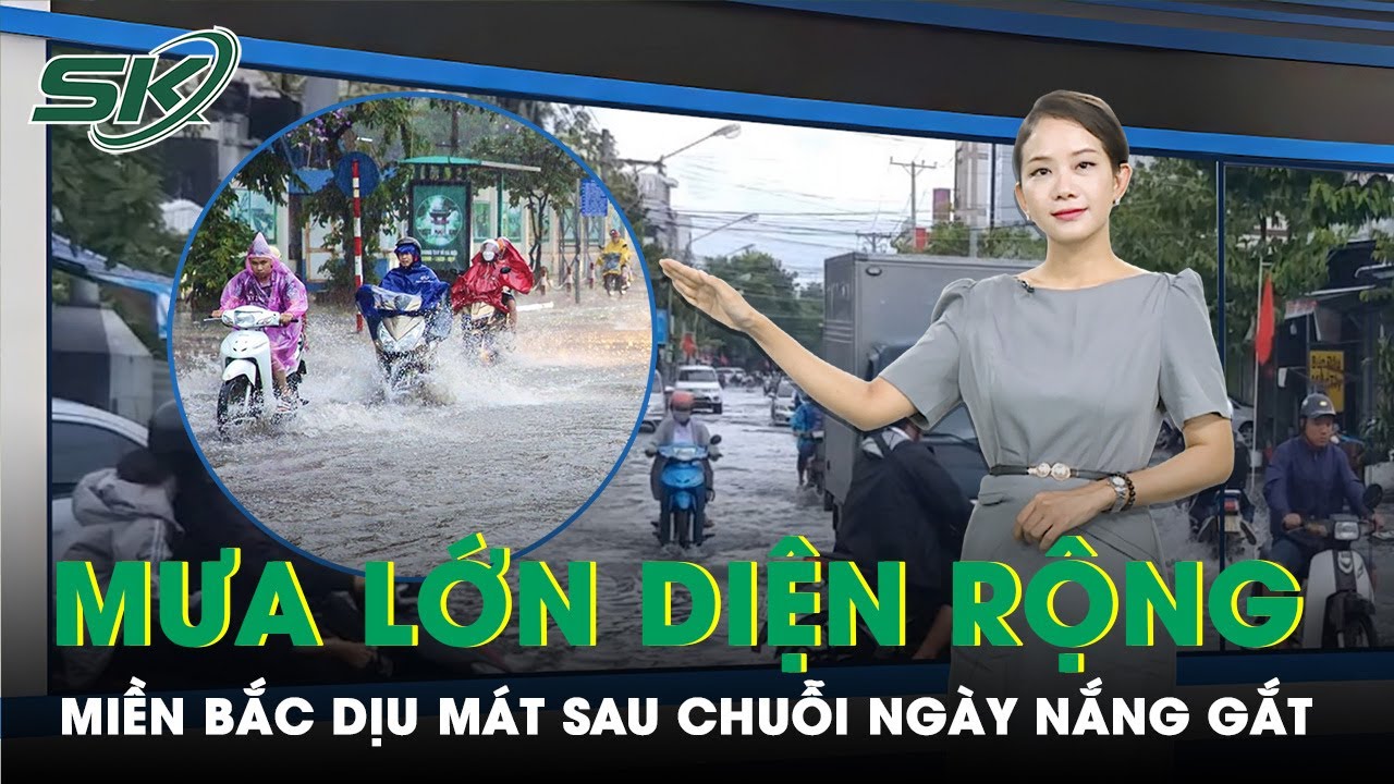 Miền Bắc mưa lớn dồn dập, Trung Bộ nắng nóng trong 10 ngày tới | SKĐS