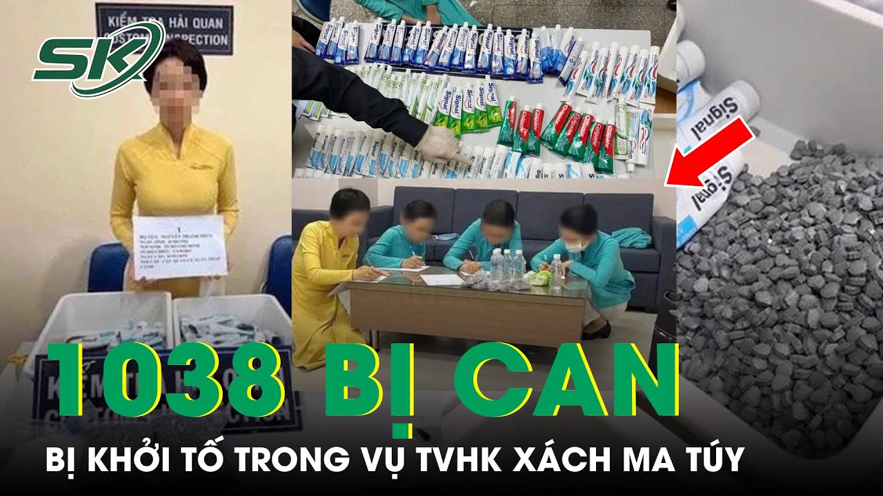 Đã khởi tố 1.038 bị can vụ trong vụ tiếp viên hàng không xách ma túy về Việt Nam | SKĐS