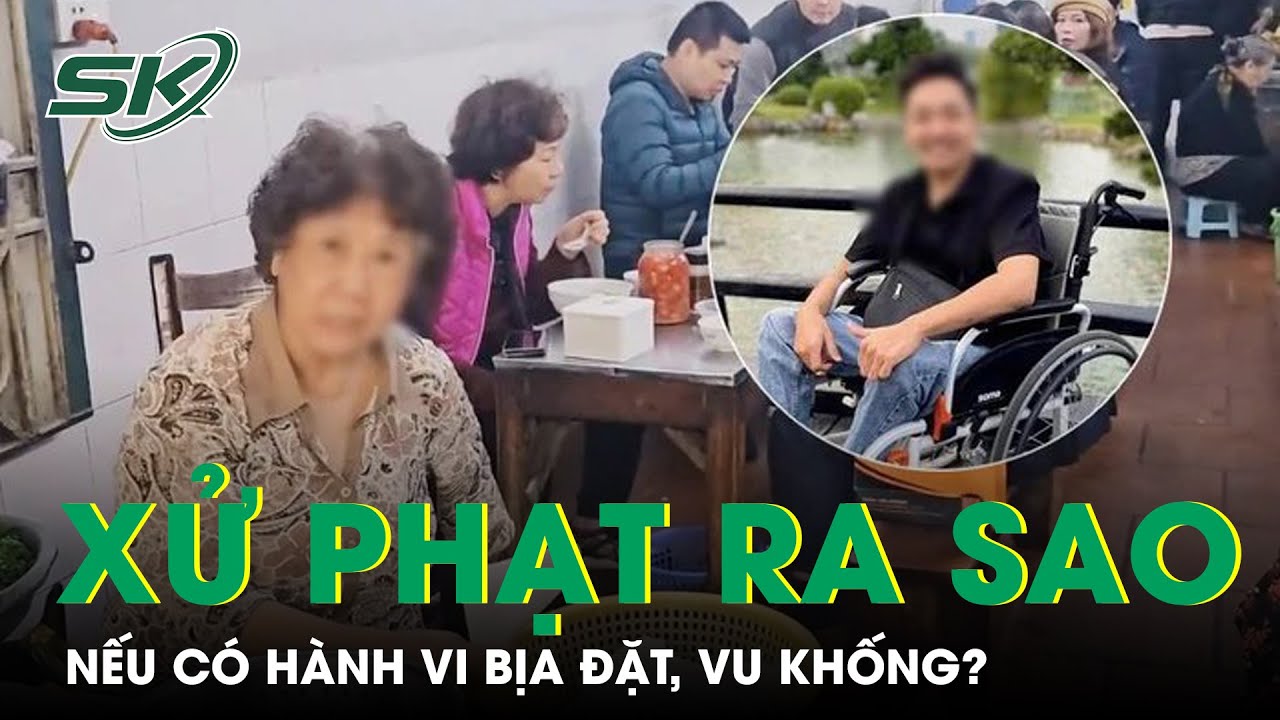 Vụ “Tiktoker Xe Lăn": Nếu Có Hành Vi Bịa Đặt, Vu Khống Sẽ Bị Xử Phạt Như Thế Nào ? | SKĐS