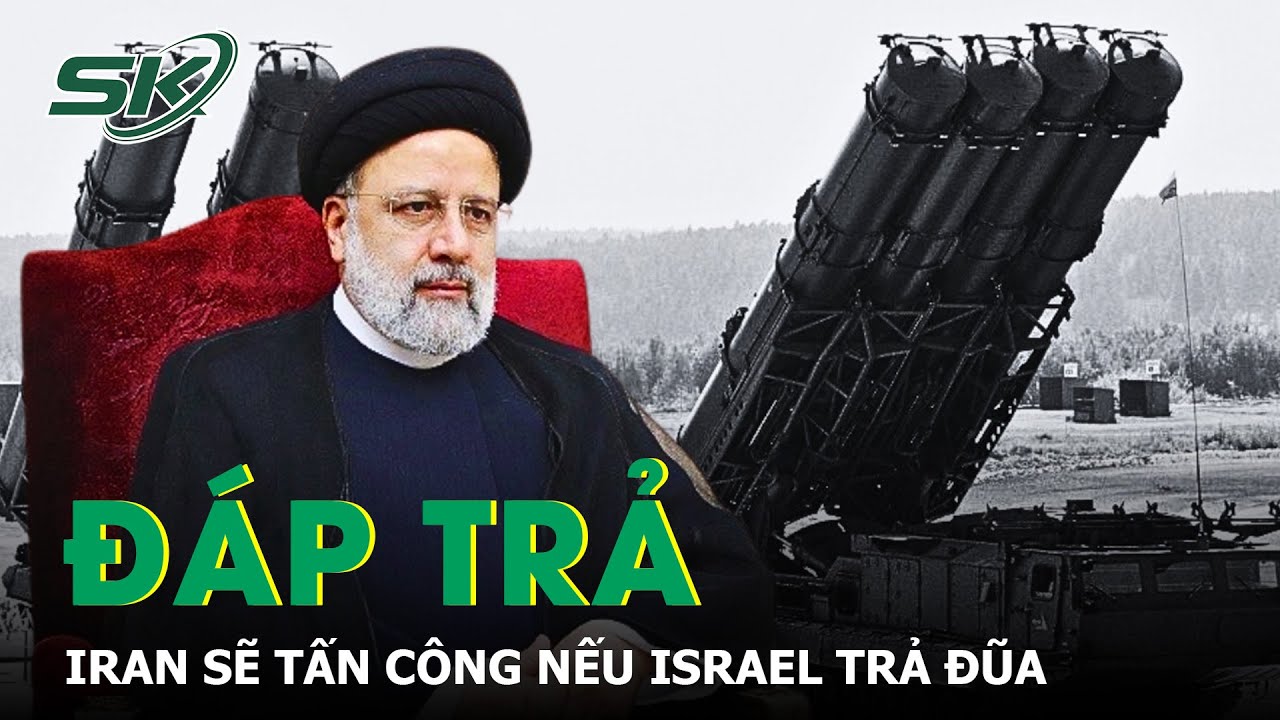 Iran Sẽ Tấn Công Mạnh Mẽ Nếu Israel Trả Đũa | SKĐS