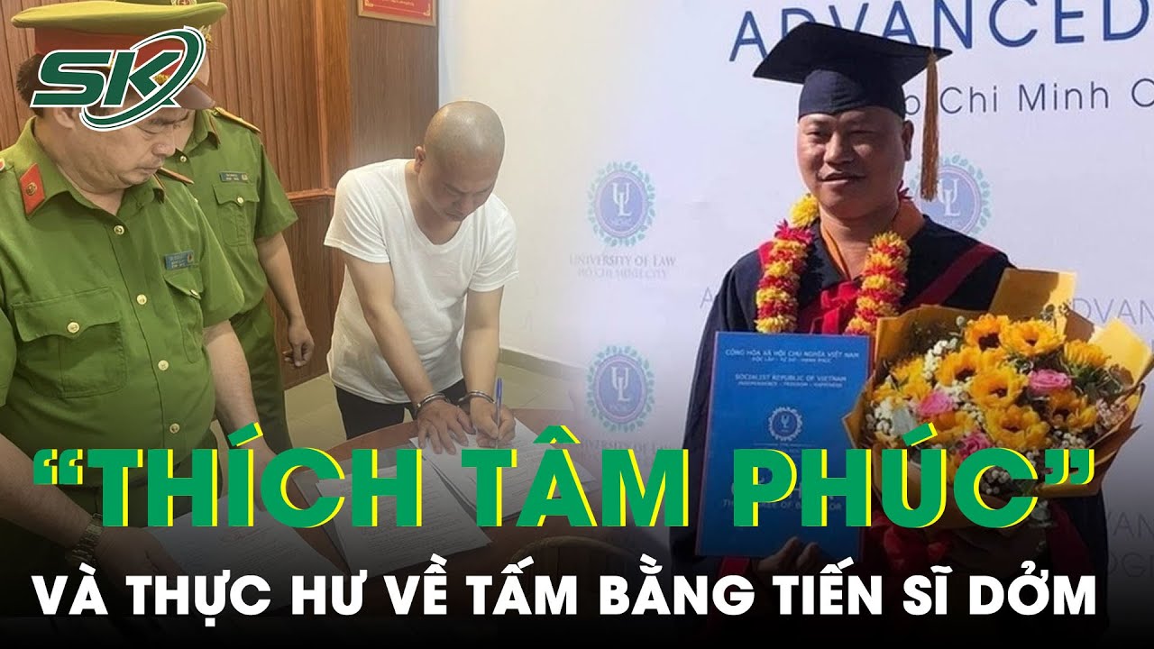 Công An Vạch Trần Sự Thật: “Sư Giả” Thích Tâm Phúc Sử Dụng Hàng Loạt Bằng Thạc Sĩ, Tiến Sĩ Giả |SKĐS