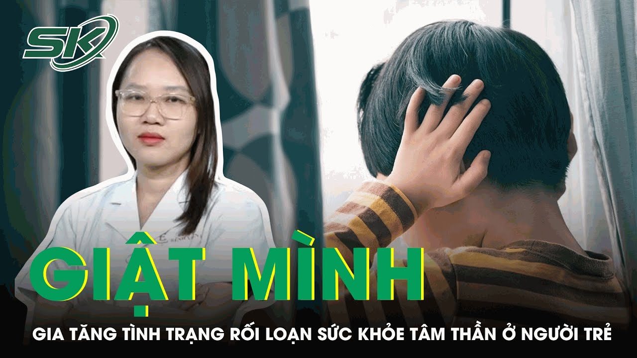 Giật Mình Về Thực Trạng Sức Khỏe Tâm Thần Thanh Thiếu Niên Hiện Nay | SKĐS