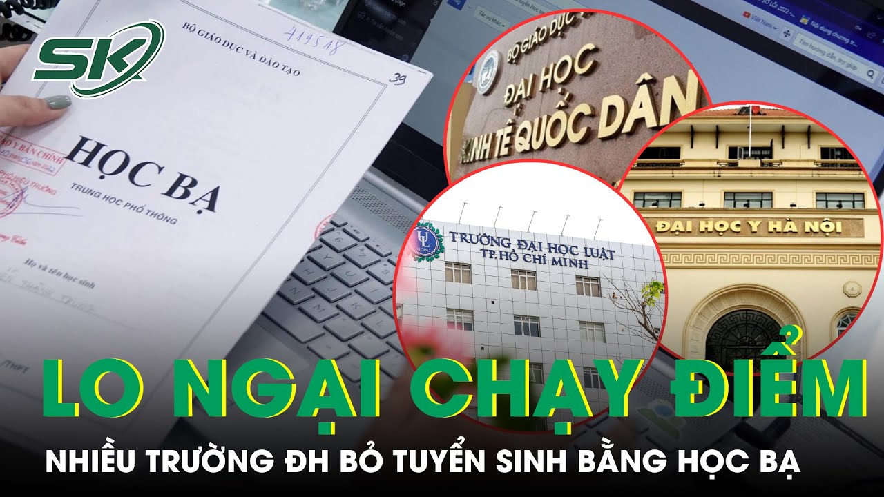 Lo Ngại Chạy Điểm, Hàng Loạt Trường Đại Học Bỏ Xét Tuyển Học Bạ | SKĐS