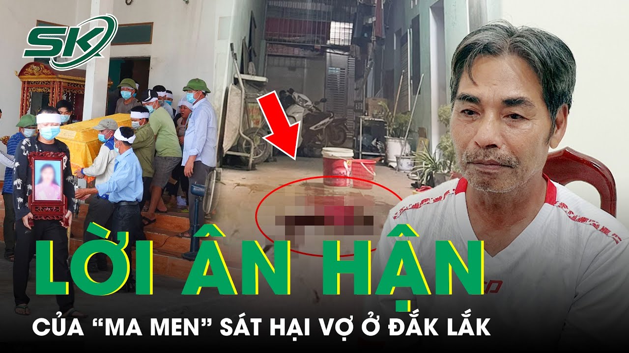 Sáng 10/8: Lời ân hận muộn màng của kẻ “bợm rượu” ra tay sát hại vợ dã man ở Đắk Lắk | SKĐS