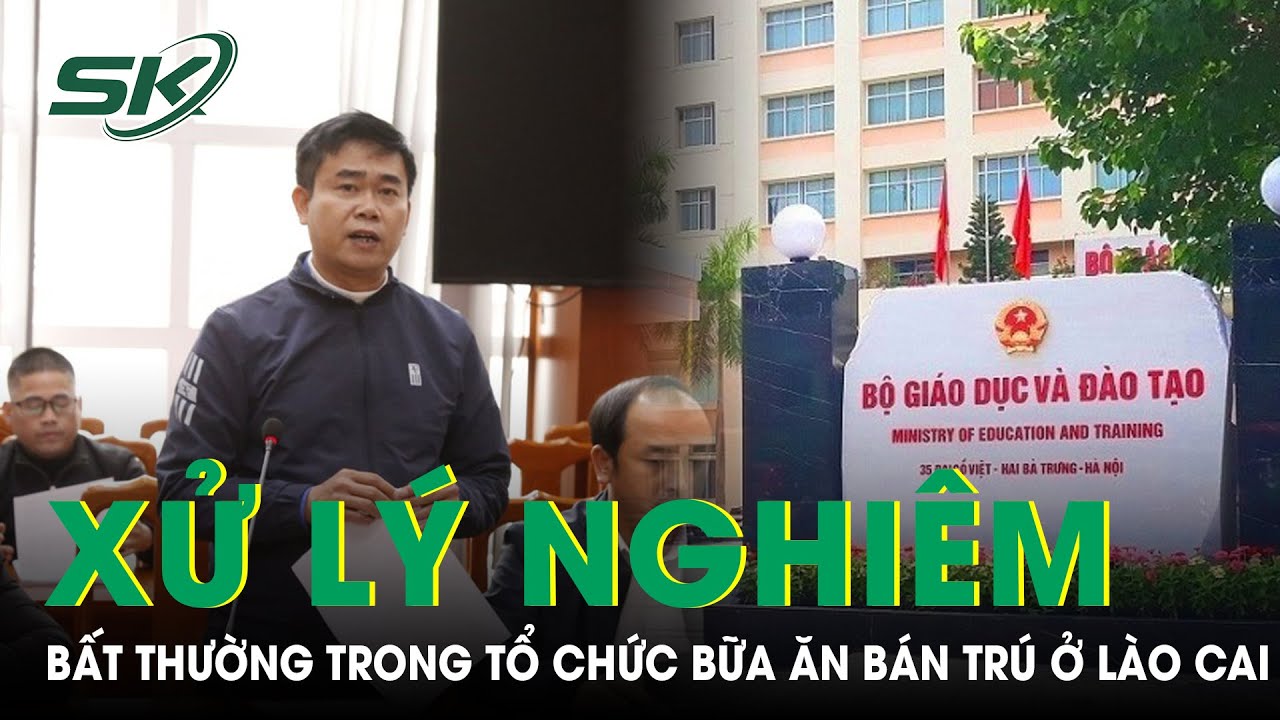 Bộ GD&ĐT Đề Nghị Xử Lý Nghiêm Bất Thường Trong Tổ Chức Bữa Ăn Bán Trú Ở Lào Cai | SKĐS