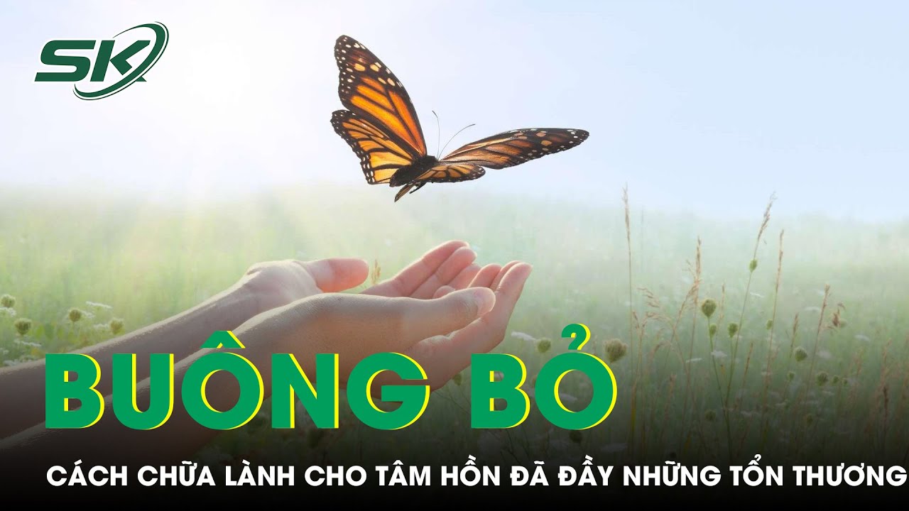 PODCAST: Học Cách Buông Bỏ, Cũng Là Một Cách Chữa Lành Cho Tâm Hồn Đã Đầy Những Tổn Thương | SKĐS