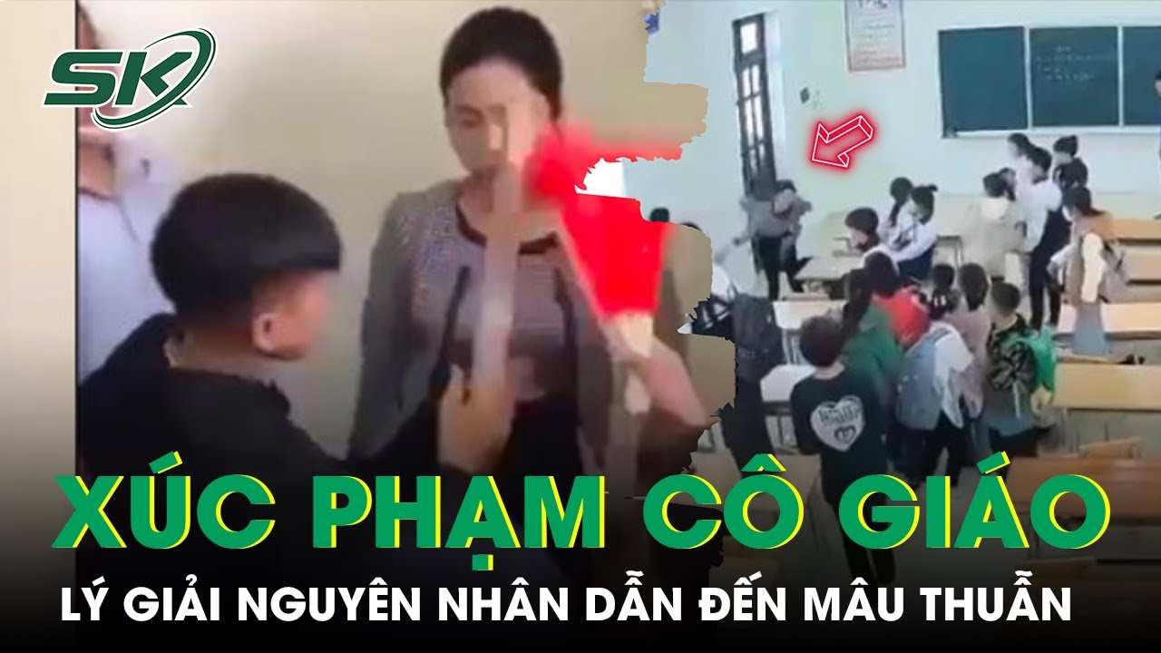 Vụ Học Sinh Xúc Phạm Cô Giáo Ở Tuyên Quang: Lý Giải Nguyên Nhân Dẫn Đến Mâu Thuẫn I SKĐS