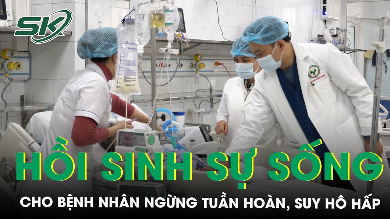 Hồi Sinh Sự Sống Cho Bệnh Nhân Ngừng Tuần Hoàn, Suy Hô Hấp, Xuất Huyết Tiêu Hóa | SKĐS