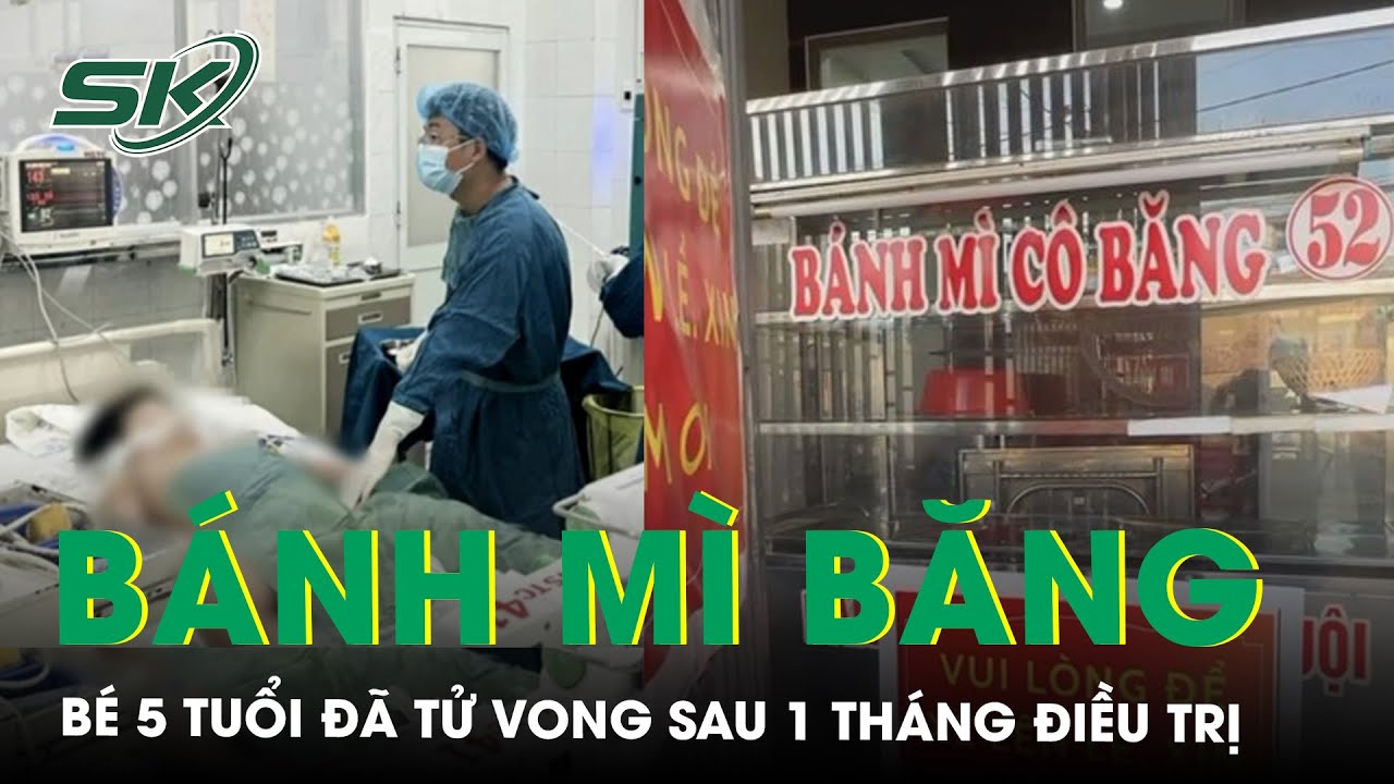 Vụ Ngộ Độc Bánh Mì Ở Long Khánh Bé 5 Tuổi Đã Tử Vong Sau 1 Tháng Điều Trị Tích Cực | SKĐS