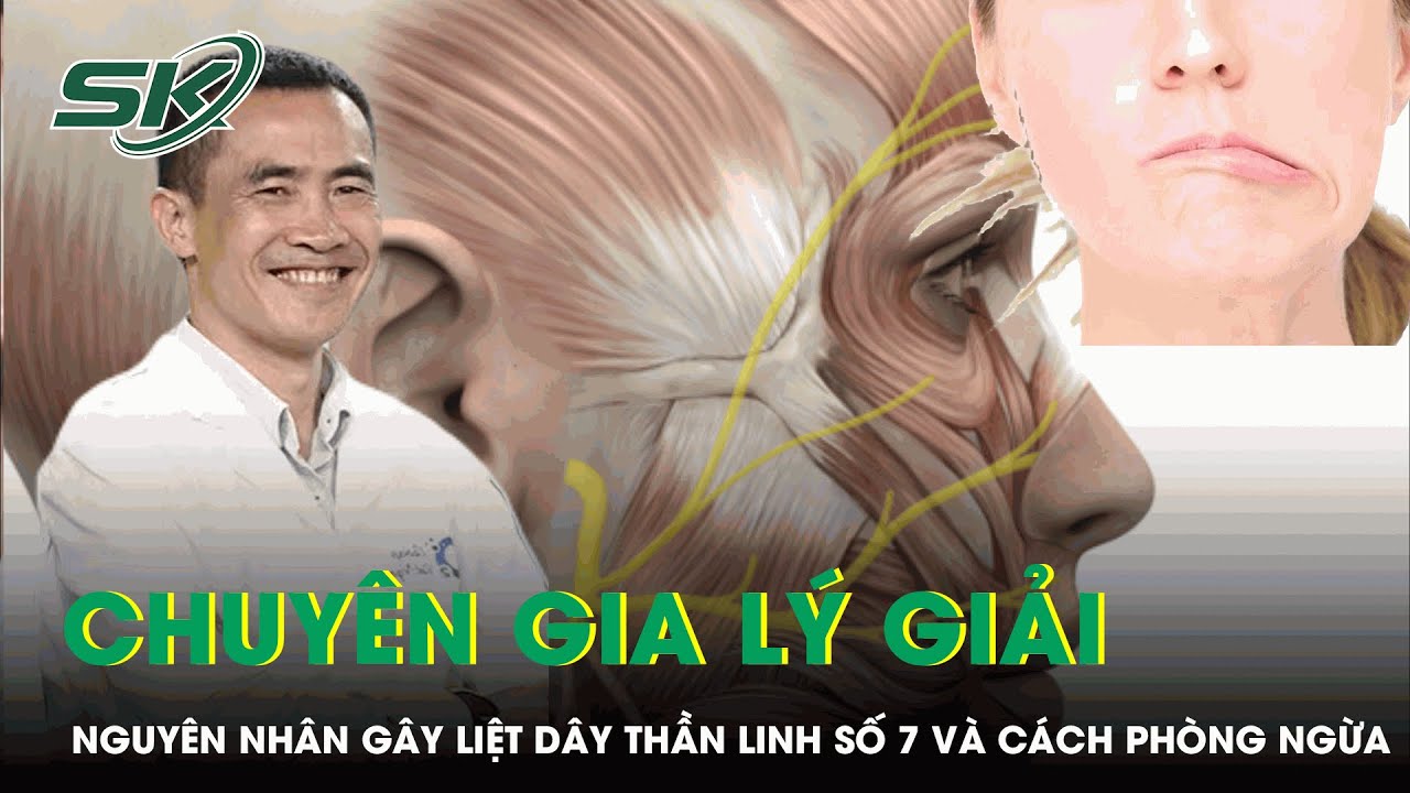 Chuyên Gia Lý Giải Nguyên Nhân Gây Liệt Dây Thần Kinh Số 7 Và Cách Phòng Ngừa | SKĐS