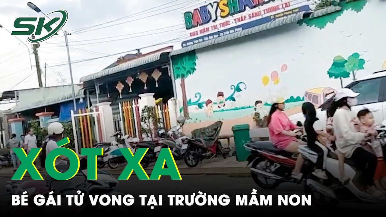 Xót Xa Bé Gái Sinh Năm 2021 Tử Vong Tại Trường Mầm Non Vì Ngã Vào Thùng Nước | SKĐS