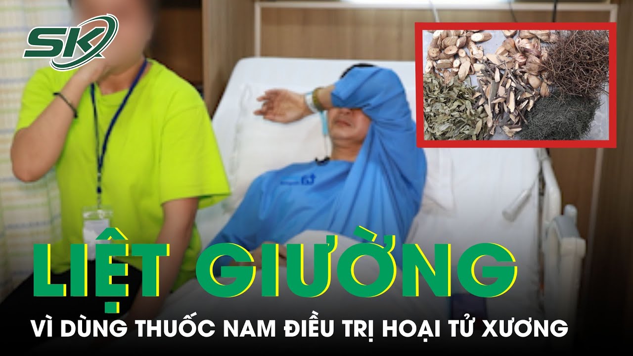 Nằm Liệt Giường Vì Dùng Thuốc Nam Điều Trị Hoại Tử Xương | SKĐS