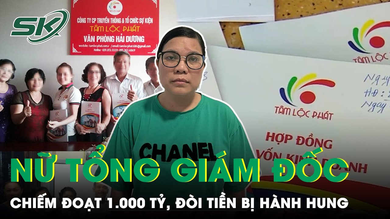 Nữ Tổng Giám Đốc Tâm Lộc Phát Là Ai Mà Gọi Vốn Được 5.100 Tỷ, Chiếm Đoạt 1.000 Tỷ Đồng? | SKĐS