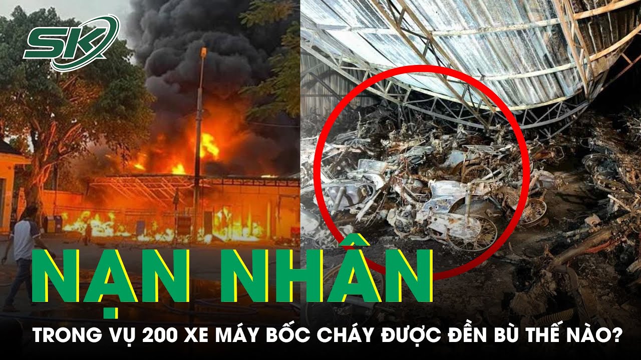 Nạn Nhân Vụ Công An Vứt Tàn Thuốc Khiến Hơn 200 Xe Máy Bị Cháy Sẽ Được Đền Bù Ra Sao? | SKĐS