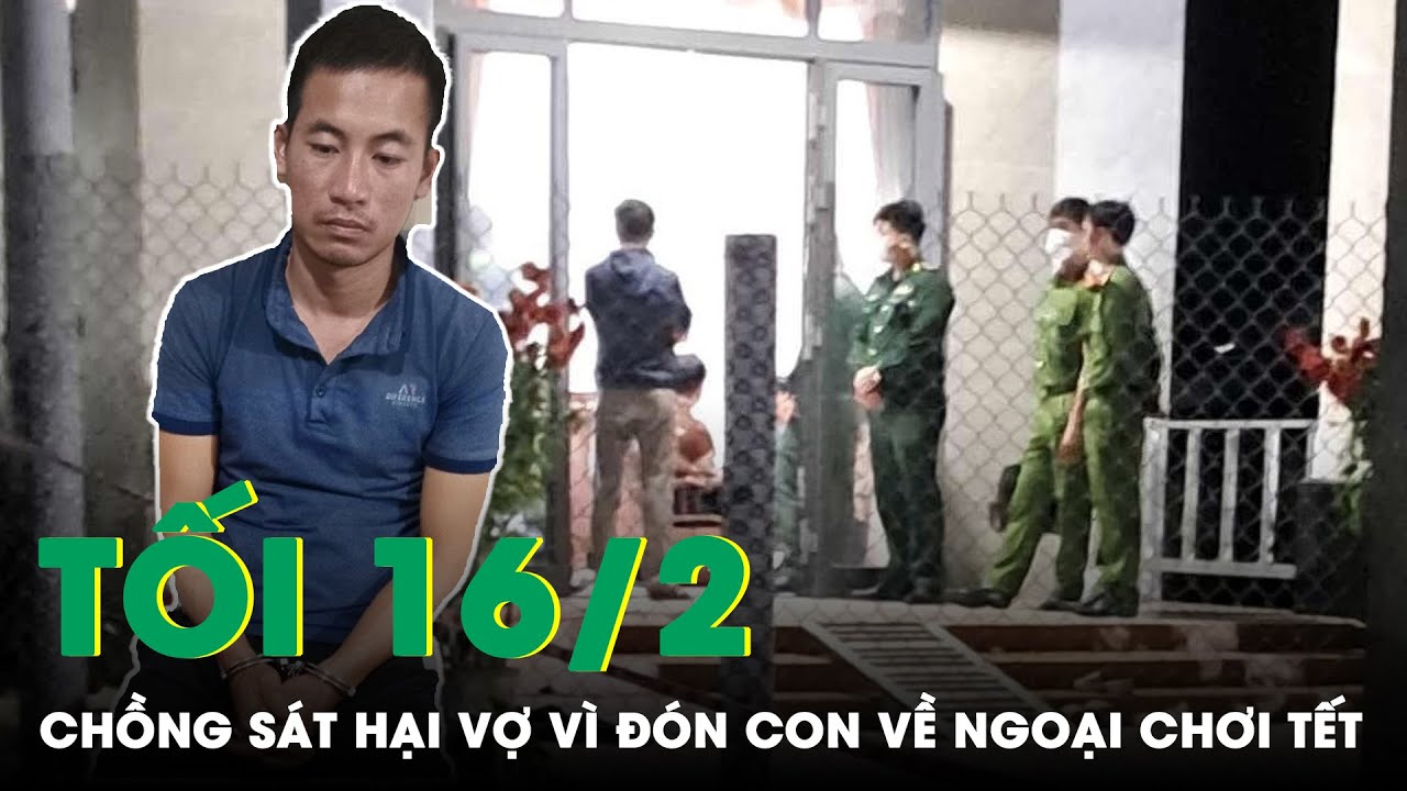 Tối 16/2: Thương Tâm Vụ Chồng Tấn Công Vợ Tử Vong Vì Đón Con Về Ngoại Chơi Tết Không Xin Phép | SKĐS