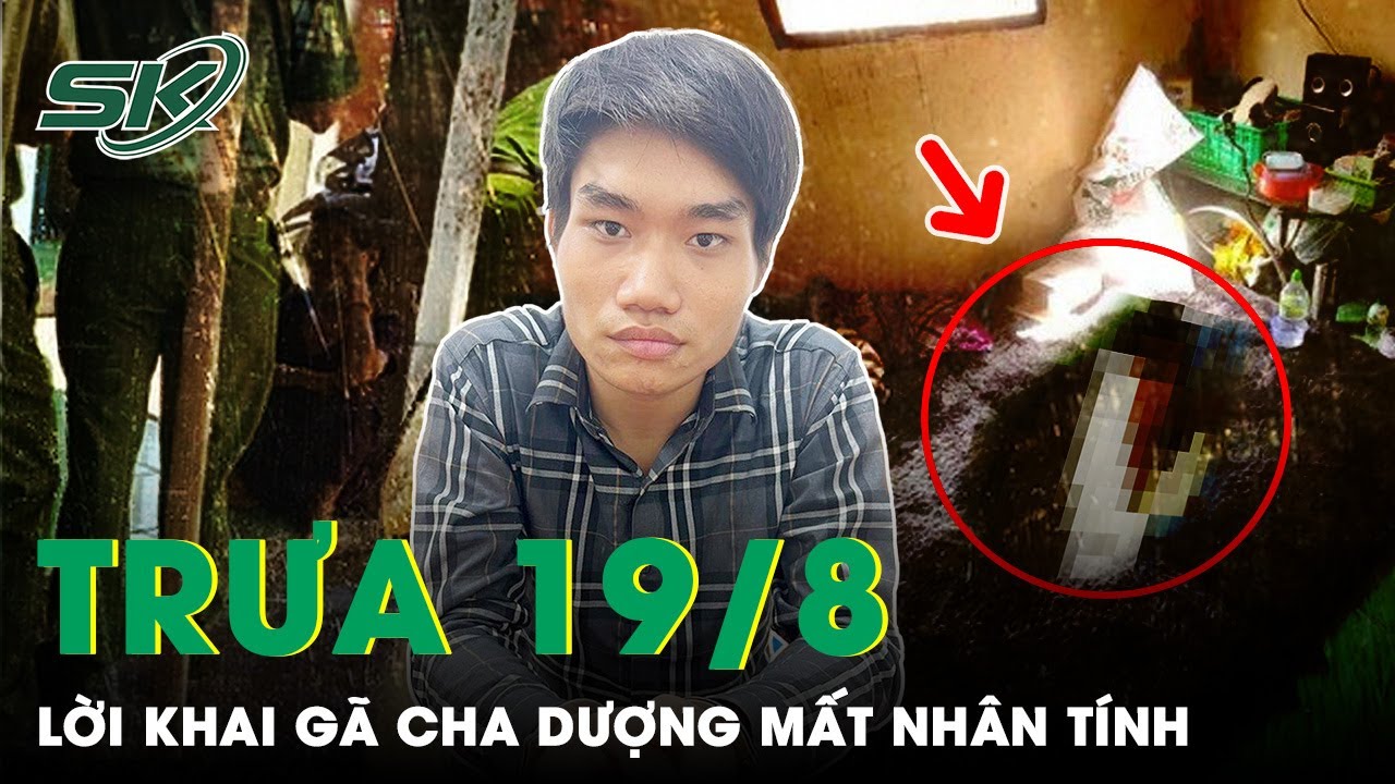 Trưa 19/8: Lạnh Gáy Lời Khai Cha Dượng Khiến Con Riêng Bỏ Mạng, Mẹ Ruột Từng Lên Mạng Xin Tiền |SKĐS