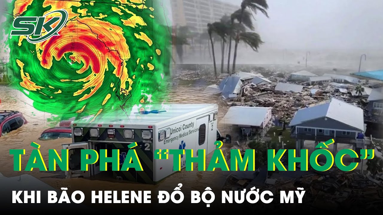 Cảnh tượng siêu bão Helene càn quét nước Mỹ: Hơn 40 người thiệt mạng, báo động nguy cơ vỡ đập | SKĐS