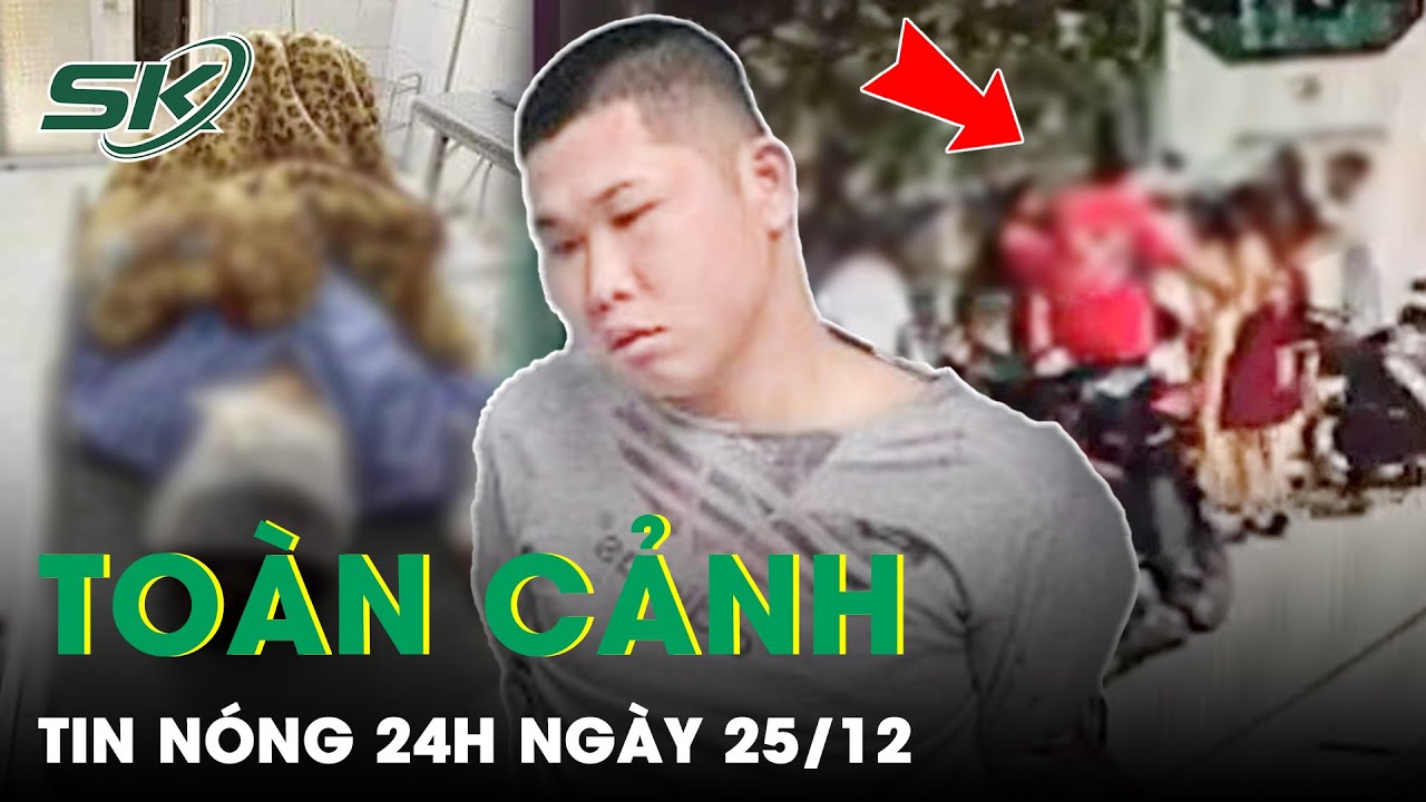 Toàn Cảnh Tin Nóng 24h Ngày 25/12 | Tin Tức Thời Sự Cập Nhật Mới Nhất Hôm Nay | SKĐS