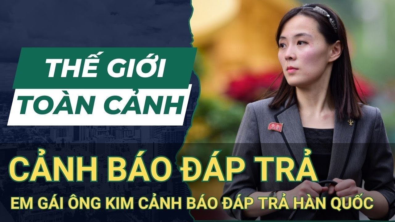 THẾ GIỚI TOÀN CẢNH 10/6: Em Gái Nhà Lãnh Đạo Triều Tiên Cảnh Báo Đáp Trả Hàn Quốc | SKĐS