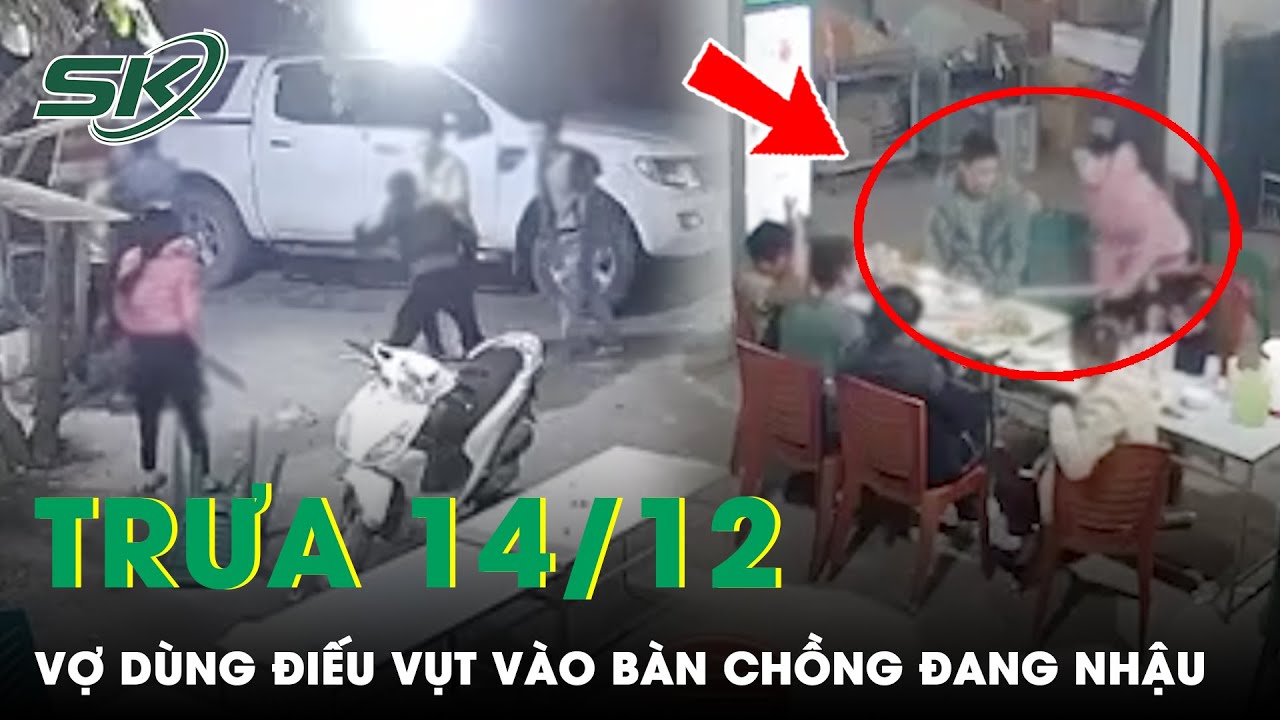 Trưa 14/12: Cận Cảnh Clip Vợ Dùng Điếu Cày Vụt Mạnh Vào Bàn Chồng Đang Nhậu Gây Hỗn Chiến | SKĐS