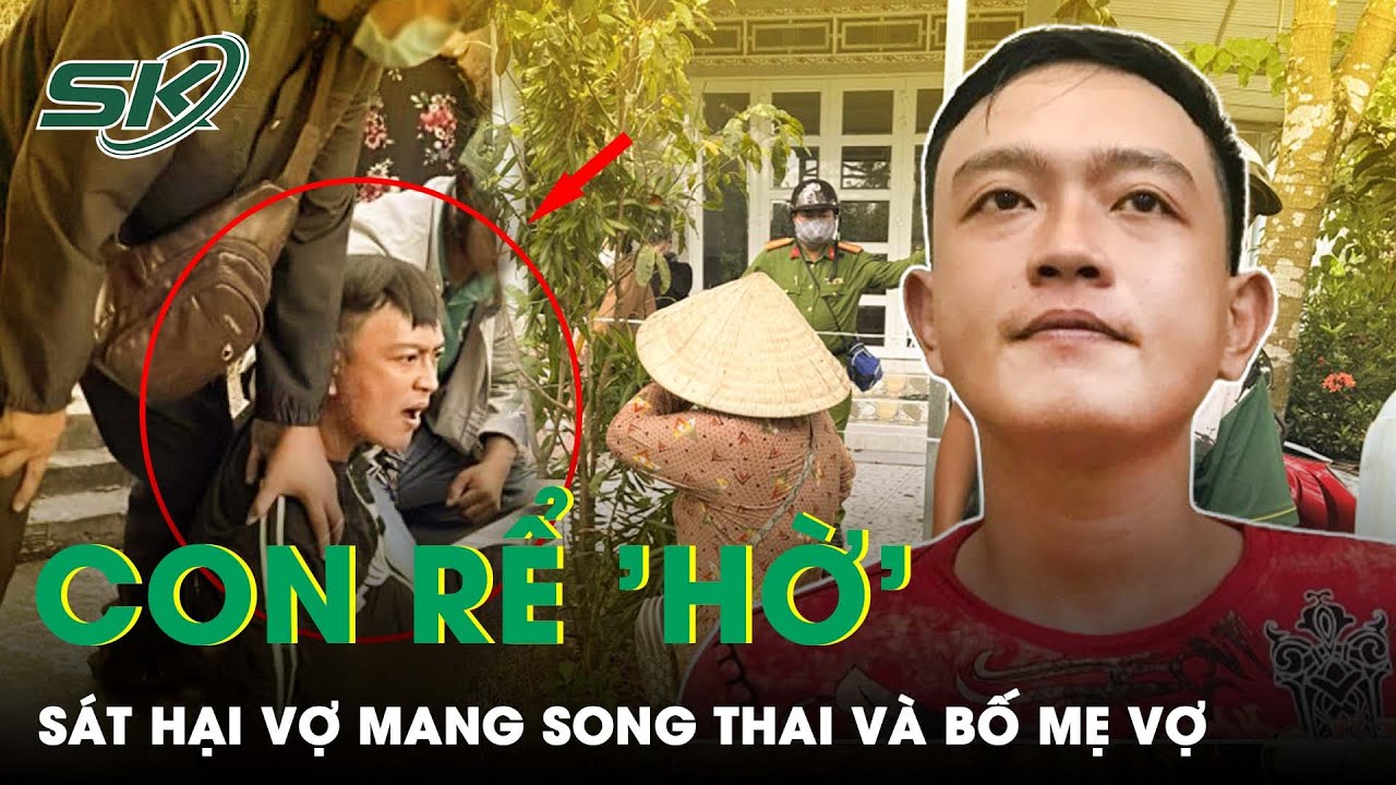 Phẫn Nộ Nguyên Nhân Gã Con Rể “Hờ” Sát Hại Vợ Mang Song Thai Hơn 15 Tuổi Và Bố Mẹ Vợ Ở Cà Mau | SKĐS