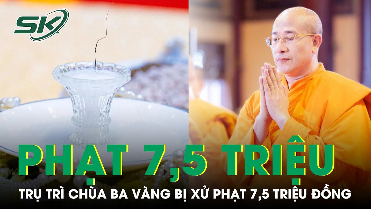 Trụ Trì Chùa Ba Vàng Thích Trúc Thái Minh Bị Xử Phạt 7,5 Triệu Đồng Vụ “Xá Lợi Tóc Phật” | SKĐS