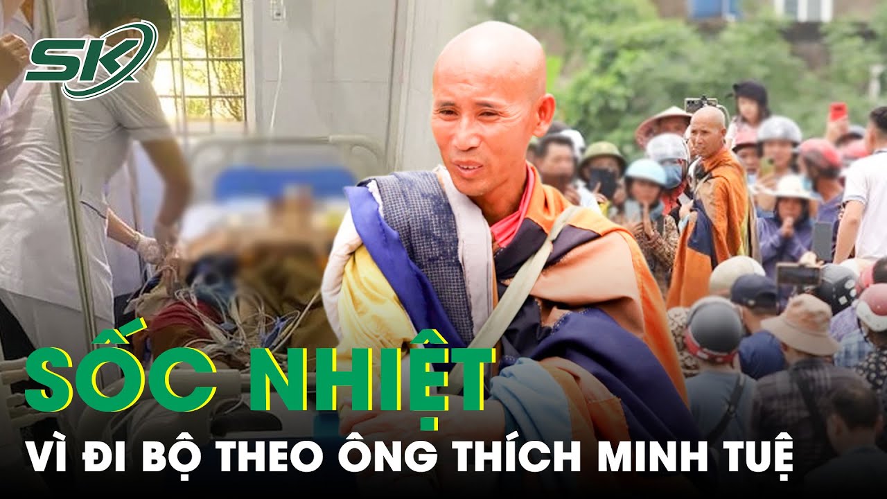 Đi Bộ Theo Ông Thích Minh Tuệ, Một Người Tử Vong Do Sốc Nhiệt | SKĐS