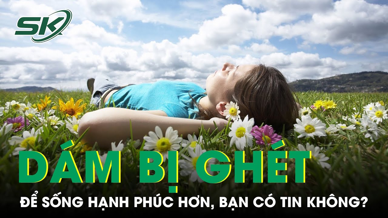 PODCAST: Dám Bị Ghét Để Sống Hạnh Phúc Hơn, Bạn Có Tin Không? | SKĐS