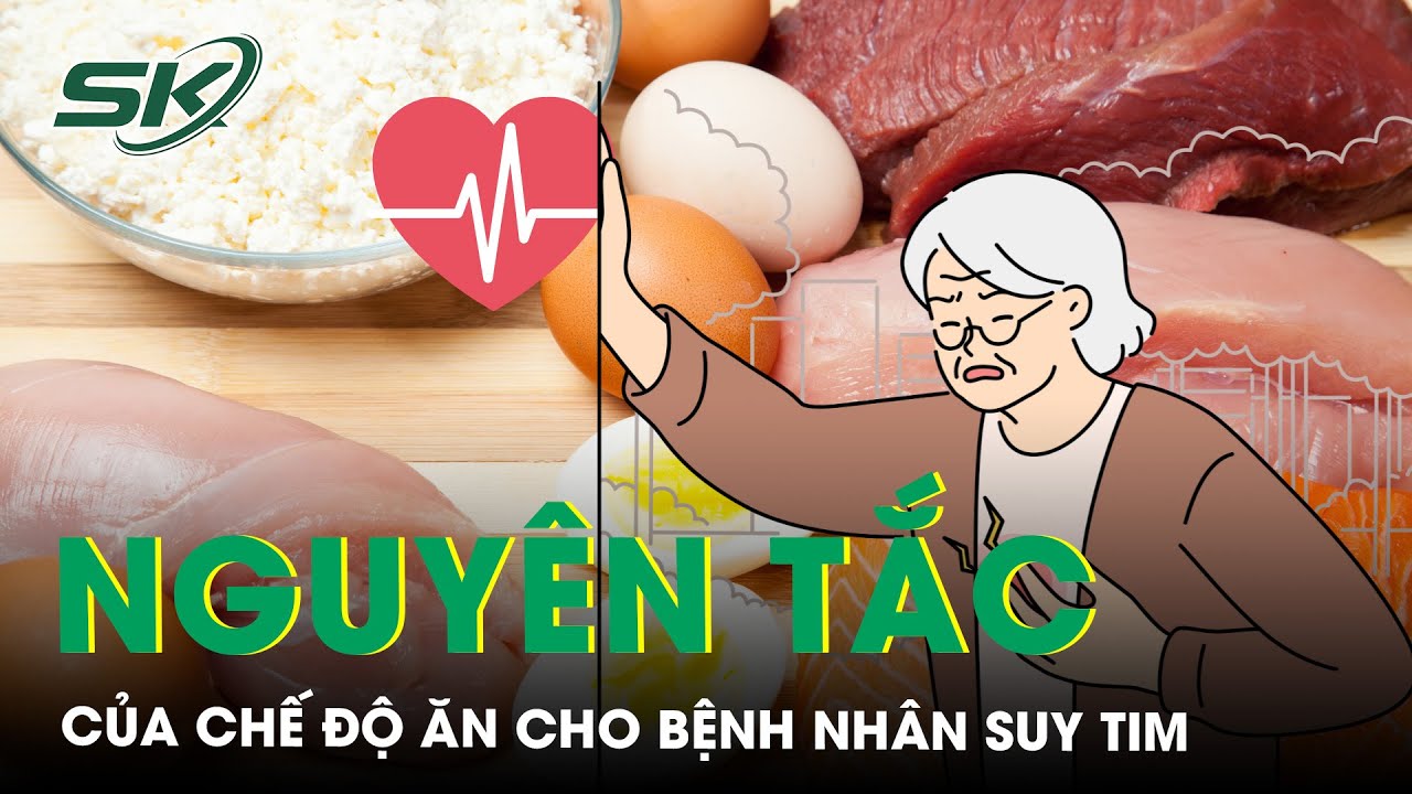 Nguyên tắc quan trọng của chế độ ăn cho bệnh nhân suy tim | SKĐS