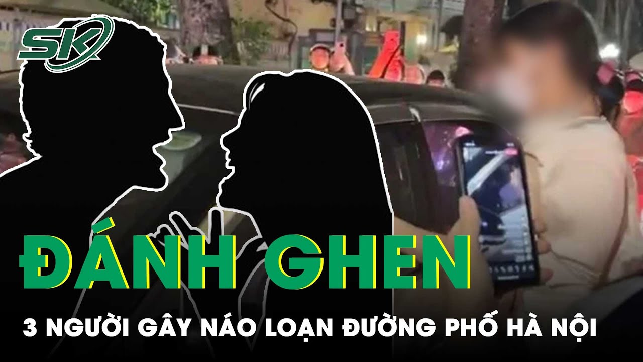 Cận Cảnh Clip Đánh Ghen Gây Náo Loạn Đường Phố Hà Nội, Cặp Đôi “Cố Thủ” Trên Ô Tô | SKĐS