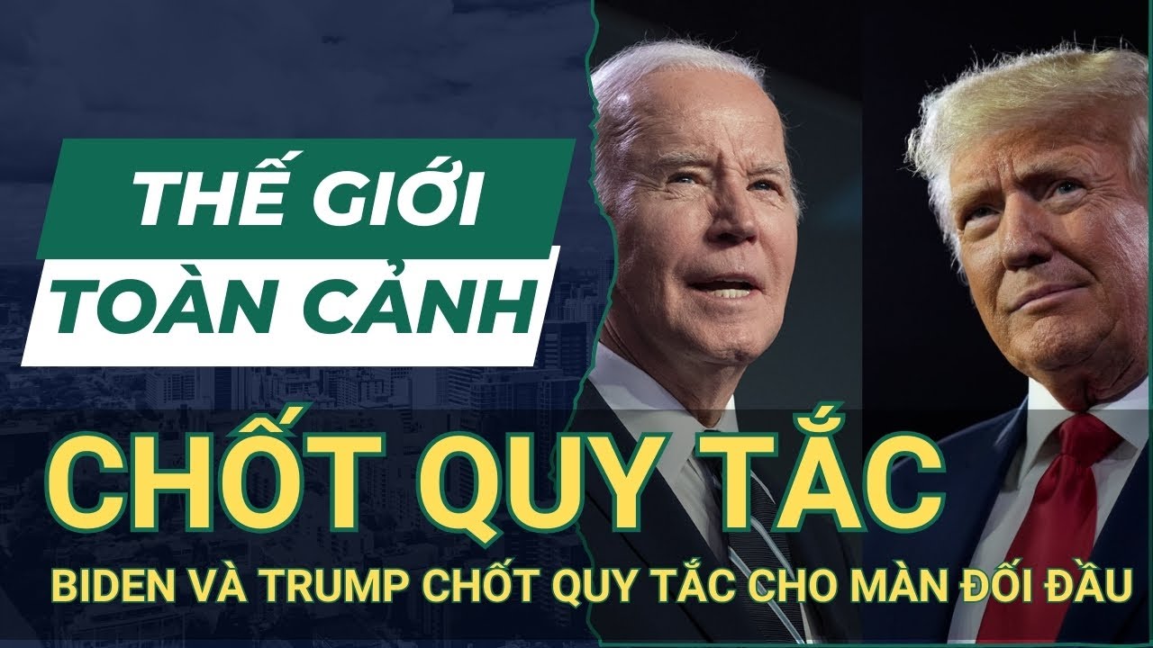 THẾ GIỚI TOÀN CẢNH 16/6: Ông Biden & Ông Trump Chốt Quy Tắc Cho Màn Tranh Luận Đầu Tiên | SKĐS