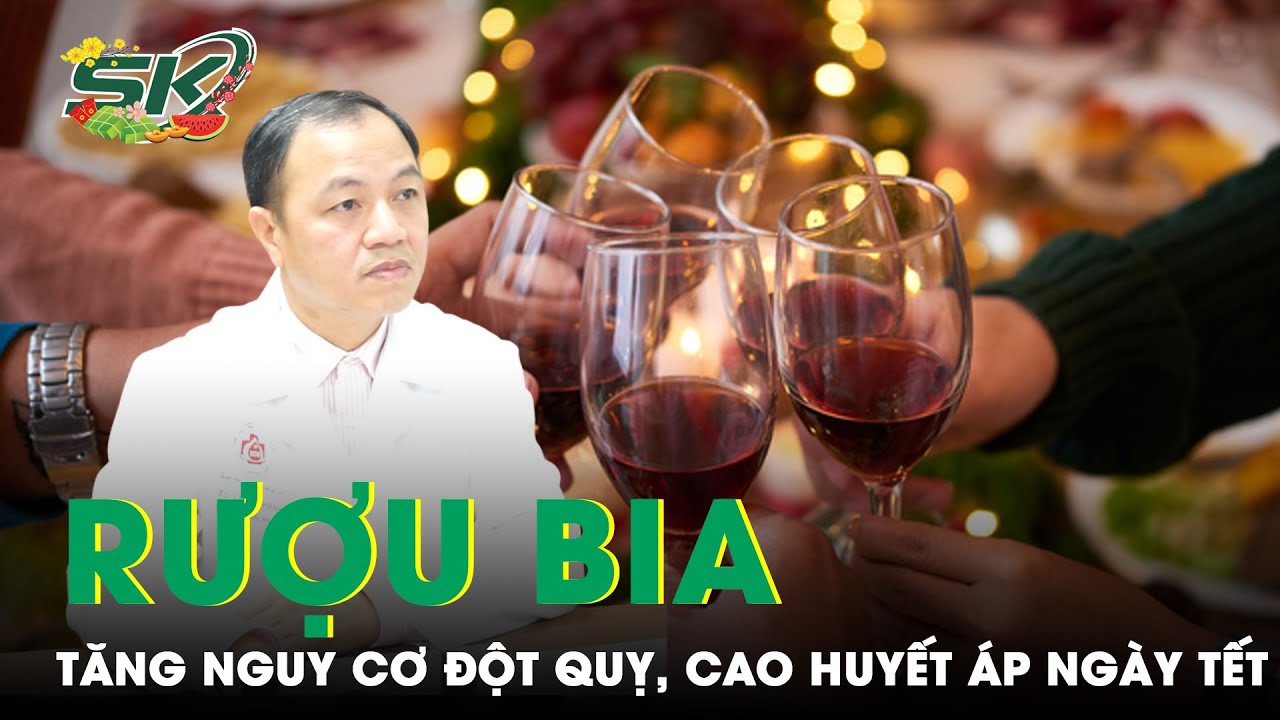 Cảnh Báo Loại Đồ Uống Ngày Tết Làm Gia Tăng Nguy Cơ Đột Quy, Tăng Huyết Áp | SKĐS