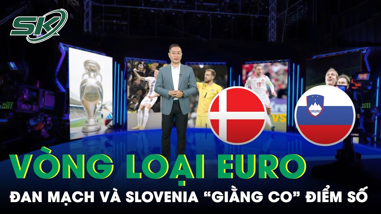 Soi Kèo Trận Slovenia - Đan Mạch: 'Kẻ Tám Lạng, Người Nửa Cân' | SKĐS