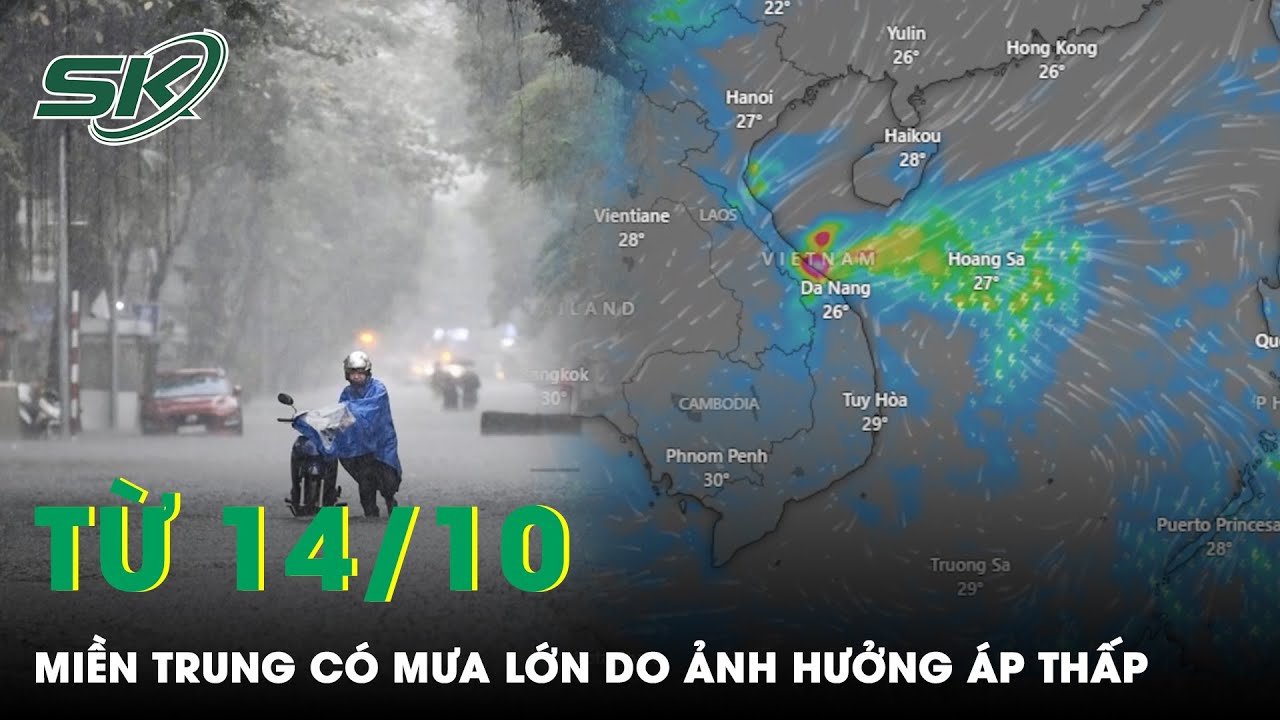 Dự Báo Miền Trung Có Mưa Lớn Từ Ngày 14/10 Do Ảnh Hưởng Của Áp Thấp Hình Thành Trên Biển | SKĐS