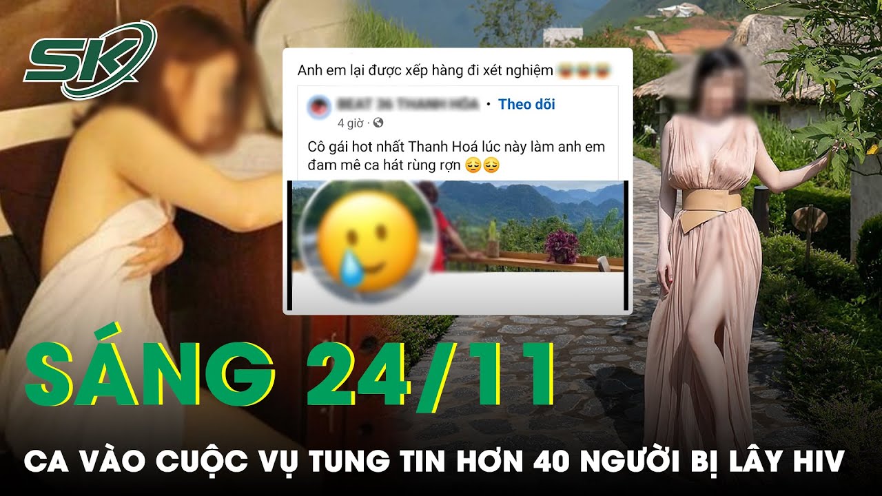 Sáng 24/11: CA Vào Cuộc Vụ Tung Tin Nữ Nhân Viên Khu Du Lịch Lây Nhiễm HIV Cho 40 Người Đàn Ông